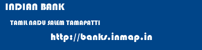 INDIAN BANK  TAMIL NADU SALEM TAMAPATTI   banks information 